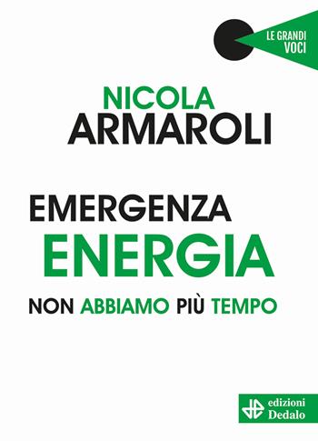 Emergenza energia. Non abbiamo più tempo - Nicola Armaroli - Libro edizioni Dedalo 2020, Le grandi voci | Libraccio.it