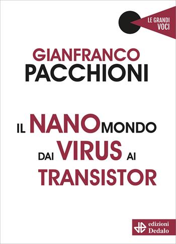 Il nanomondo dai virus ai transistor - Gianfranco Pacchioni - Libro edizioni Dedalo 2021, Le grandi voci | Libraccio.it