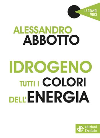 Idrogeno. Tutti i colori dell'energia - Alessandro Abbotto - Libro edizioni Dedalo 2021, Le grandi voci | Libraccio.it