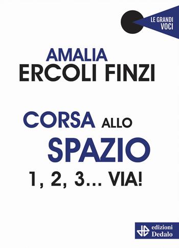 Corsa allo spazio. 1, 2, 3... via! - Amalia Ercoli Finzi - Libro edizioni Dedalo 2021, Le grandi voci | Libraccio.it