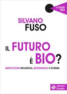 Image of Il futuro è bio? Agricoltura biologica, biodinamica e scienza