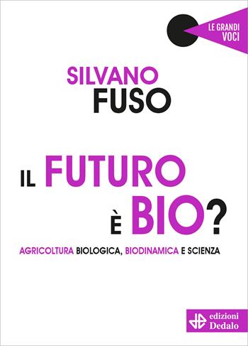 Il futuro è bio? Agricoltura biologica, biodinamica e scienza - Silvano Fuso - Libro edizioni Dedalo 2022, Le grandi voci | Libraccio.it