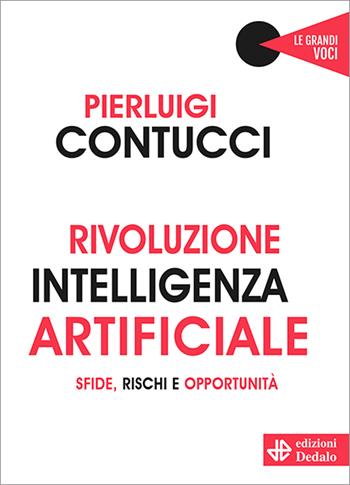 Rivoluzione intelligenza artificiale. Sfide, rischi e opportunità - Pierluigi Contucci - Libro edizioni Dedalo 2023, Le grandi voci | Libraccio.it