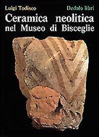 Ceramica neolitica nel Museo di Bisceglie - Luigi Todisco - Libro edizioni Dedalo 1993, Pubblicazioni Universitarie | Libraccio.it