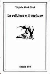 La religiosa e il capitano - Virginia Finzi Ghisi - Libro edizioni Dedalo 2005, Collana bianca | Libraccio.it