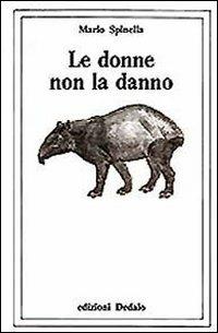 Le donne non la danno - Mario Spinella - Libro edizioni Dedalo 1993, Collana bianca | Libraccio.it