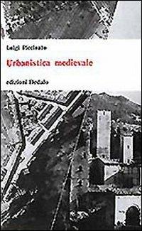 Urbanistica medievale - Luigi Piccinato - Libro edizioni Dedalo 1993, Universale di architettura | Libraccio.it