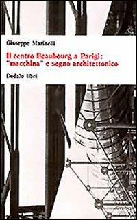 Il centro Beaubourg a Parigi: «Macchina» e segno architettonico - Giuseppe Marinelli - Libro edizioni Dedalo 1993, Universale di architettura | Libraccio.it