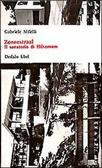 Zonnestraal. Il sanatorio di Hilversum - Gabriele Milelli - Libro edizioni Dedalo 1993, Universale di architettura | Libraccio.it