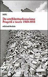 De-architetturizzazione. Progetti e teorie 1969-1978  - Libro edizioni Dedalo 1993, Universale di architettura | Libraccio.it