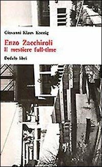 Enzo Zacchiroli. Il mestiere full-time - Giovanni K. Koenig - Libro edizioni Dedalo 1993, Universale di architettura | Libraccio.it
