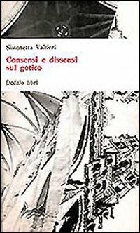 Consensi e dissensi sul gotico - Simonetta Valtieri - Libro edizioni Dedalo 1993, Universale di architettura | Libraccio.it