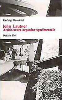 John Lautner. Architettura organico sperimentale - Pierluigi Bonvicini - Libro edizioni Dedalo 1993, Universale di architettura | Libraccio.it