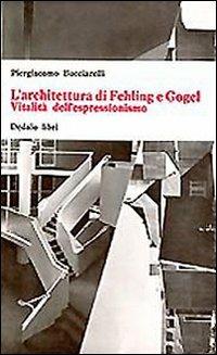 L' architettura di Fehling e Gogel. Vitalità dell'espressionismo - Piergiacomo Bucciarelli - Libro edizioni Dedalo 1993, Universale di architettura | Libraccio.it