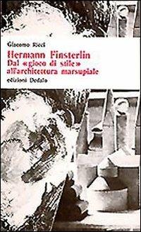 Hermann Finsterlin. Dal «Gioco di stile» all'architettura marsupiale - Giacomo Ricci - Libro edizioni Dedalo 1993, Universale di architettura | Libraccio.it