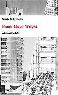 Frank Lloyd Wright - Norris K. Smith - Libro edizioni Dedalo 1993, Universale di architettura | Libraccio.it