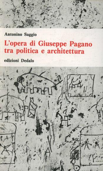 L' opera di Giuseppe Pagano tra politica e architettura - Antonino Saggio - Libro edizioni Dedalo 1993, Universale di architettura | Libraccio.it