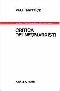 Critica dei neomarxisti - Paul Mattick - Libro edizioni Dedalo 1979, Per Marx | Libraccio.it