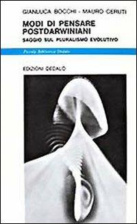 Modi di pensare postdarwiniani. Saggio sul pluralismo evolutivo - Gianluca Bocchi, Mauro Ceruti - Libro edizioni Dedalo 1993, Piccola biblioteca Dedalo | Libraccio.it