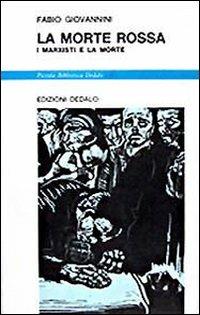 La morte rossa. I marxisti e la morte - Fabio Giovannini - Libro edizioni Dedalo 1993, Piccola biblioteca Dedalo | Libraccio.it
