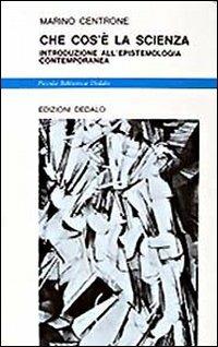 Che cos'è la scienza. Introduzione all'epistemologia contemporanea - Marino Centrone - Libro edizioni Dedalo 1993, Piccola biblioteca Dedalo | Libraccio.it