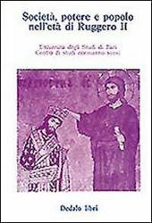 Società, potere e popolo nell'età di Ruggero II. Atti delle 3/e Giornate normanno-sveve