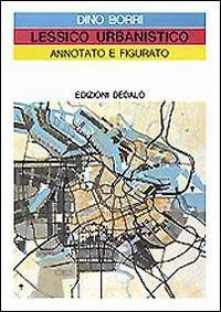 Lessico urbanistico annotato e figurato - Dino Borri - Libro edizioni Dedalo 1993, Fuori collana | Libraccio.it