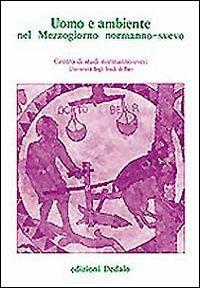 Uomo e ambiente nel Mezzogiorno normanno-svevo. Atti delle 8e Giornate normanno-sveve  - Libro edizioni Dedalo 1993, Fuori collana | Libraccio.it