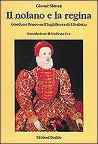 Il nolano e la regina. Giordano Bruno nell'Inghilterra di Elisabetta - Giosuè Musca - Libro edizioni Dedalo 1996, Fuori collana | Libraccio.it