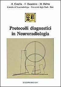 Protocolli diagnostici in neuroradiologia - Aristide Carella, Franca Dicuonzo, Michele Palma - Libro edizioni Dedalo 1998, Fuori collana | Libraccio.it