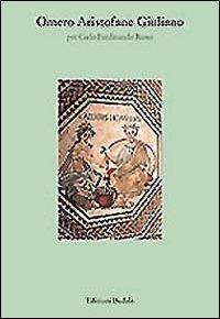 Omero, Aristofane, Giuliano. Per Carlo Ferdinando Russo - Jean Irigoin, Thomas Gelzer - Libro edizioni Dedalo 2003, Fuori collana | Libraccio.it