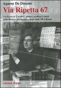 Via Ripetta 67. «Al ferro di cavallo»: pittori, scrittori e poeti nella libreria più bizzarra degli anni '60 a Roma - Agnese De Donato - Libro edizioni Dedalo 2005, Fuori collana | Libraccio.it