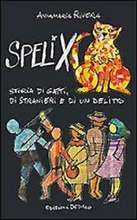 Spelix. Storia di gatti, di stranieri e di un delitto - Annamaria Rivera - Libro edizioni Dedalo 2010, Fuori collana | Libraccio.it