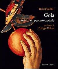 Gola. Storia di un peccato capitale - Florent Quellier - Libro edizioni Dedalo 2012, Fuori collana | Libraccio.it