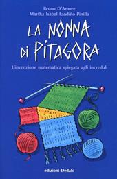 La nonna di Pitagora. L'invenzione matematica spiegata agli increduli