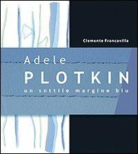 Adele Plotkin. Un sottile margine blu. Ediz. illustrata - Clemente Francavilla - Libro edizioni Dedalo 2014, Fuori collana | Libraccio.it