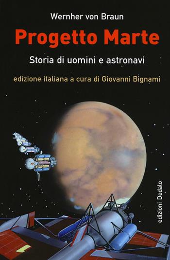Progetto Marte. Storie di uomini e astronavi - Wernher von Braun - Libro edizioni Dedalo 2016, Fuori collana | Libraccio.it