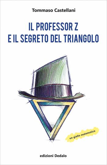 Il professor Z e il segreto del triangolo - Tommaso Castellani - Libro edizioni Dedalo 2022, Fuori collana | Libraccio.it