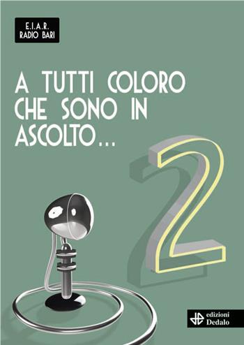 A tutti coloro che sono in ascolto... 2 - Gianni Di Giuseppe, R. Pucciarelli - Libro edizioni Dedalo 2023, Fuori collana | Libraccio.it