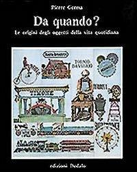 Da quando? Le origini degli oggetti della vita quotidiana - Pierre Germa - Libro edizioni Dedalo 1993, Prisma | Libraccio.it