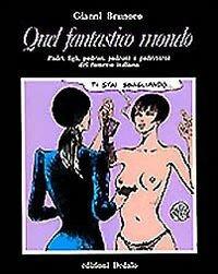 Quel fantastico mondo. Padri, figli, padrini, padroni e padreterni del fumetto italiano - Gianni Brunoro - Libro edizioni Dedalo 1993, Prisma | Libraccio.it
