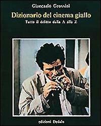 Dizionario del cinema giallo. Tutto il delitto dalla A alla Z - Giancarlo Grossini - Libro edizioni Dedalo 1993, Prisma | Libraccio.it