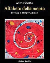 Alfabeto della mente. Biologia e comportamento - Alberto Oliverio - Libro edizioni Dedalo 1993, Prisma | Libraccio.it