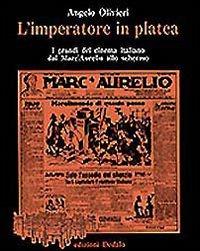 L' imperatore in platea. I grandi del cinema italiano dal «Marc'Aurelio» allo schermo - Angelo Olivieri - Libro edizioni Dedalo 1993, Prisma | Libraccio.it