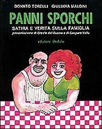 Panni sporchi. Satira e verità sulla famiglia - Donato Torelli, Giuliana Maldini - Libro edizioni Dedalo 1993, Prisma | Libraccio.it