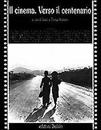 Il cinema. Verso il centenario  - Libro edizioni Dedalo 1993, Prisma | Libraccio.it