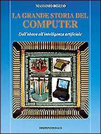 La grande storia del computer. Dall'abaco all'intelligenza artificiale - Massimo Bozzo - Libro edizioni Dedalo 1996, Prisma | Libraccio.it