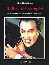 Il libro dei vampiri. Dal mito di Dracula alla presenza quotidiana - Fabio Giovannini - Libro edizioni Dedalo 1997, Prisma | Libraccio.it