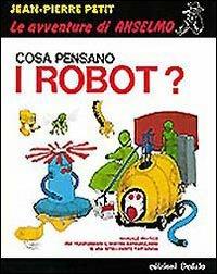 Cosa pensano i robot? - Jean-Pierre Petit - Libro edizioni Dedalo 1993, Prisma/Fumettoscienza | Libraccio.it