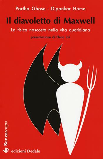 Il diavoletto di Maxwell. La fisica nascosta nella vita quotidiana - Partha Ghose, Dipankar Home - Libro edizioni Dedalo 2015, Senza tempo | Libraccio.it